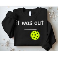 Funny Pickleball It Was Out Player Lover Friends  Sweatshirt
