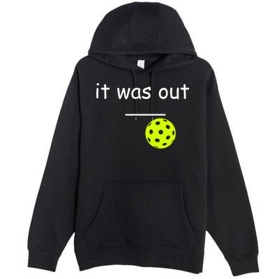 Funny Pickleball It Was Out Player Lover Friends  Premium Pullover Hoodie
