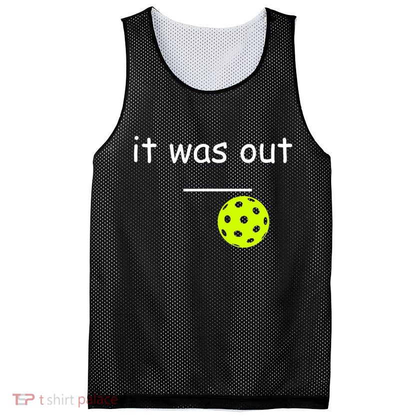 Funny Pickleball It Was Out Player Lover Friends  Mesh Reversible Basketball Jersey Tank