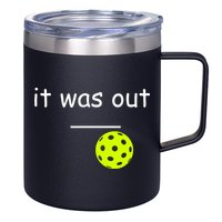 Funny Pickleball It Was Out Player Lover Friends  12oz Stainless Steel Coffee Mug