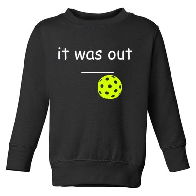 Funny Pickleball It Was Out Player Lover Friends  Toddler Sweatshirt