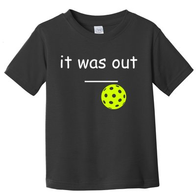 Funny Pickleball It Was Out Player Lover Friends  Toddler T-Shirt