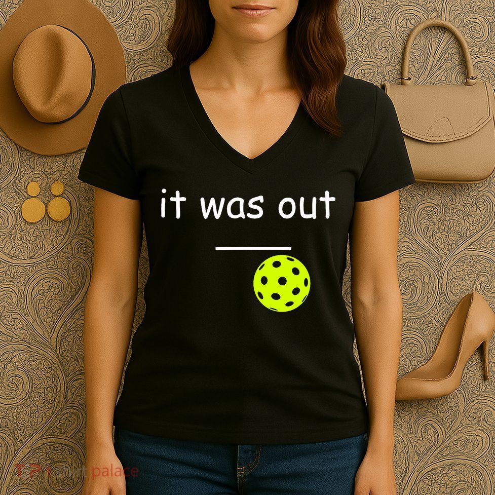 Funny Pickleball It Was Out Player Lover Friends  Women's V-Neck T-Shirt