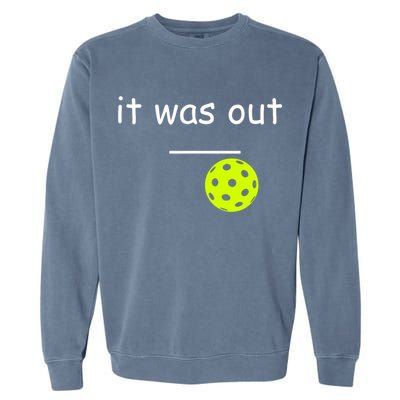 Funny Pickleball It Was Out Player Lover Friends  Garment-Dyed Sweatshirt