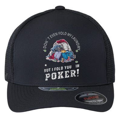 Funny Poker I Fold You Poker Humor Flexfit Unipanel Trucker Cap