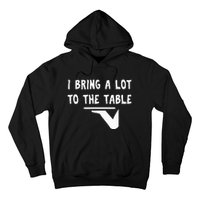 Funny Pun I Bring A Lot To The Table Funny Server Hoodie