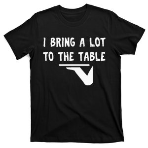 Funny Pun I Bring A Lot To The Table Funny Server T-Shirt