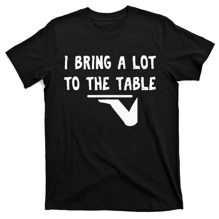 Funny Pun I Bring A Lot To The Table Funny Server T-Shirt