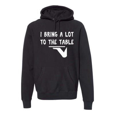 Funny Pun I Bring A Lot To The Table Funny Server Premium Hoodie