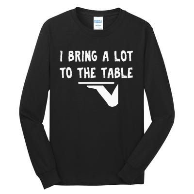 Funny Pun I Bring A Lot To The Table Funny Server Tall Long Sleeve T-Shirt