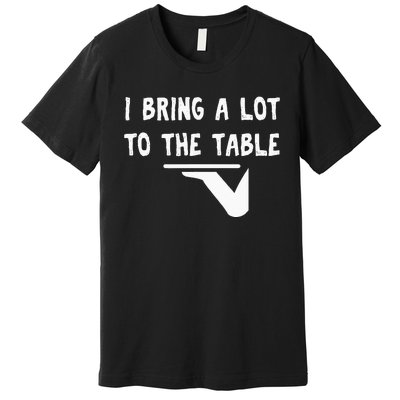 Funny Pun I Bring A Lot To The Table Funny Server Premium T-Shirt