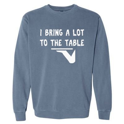 Funny Pun I Bring A Lot To The Table Funny Server Garment-Dyed Sweatshirt