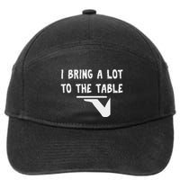 Funny Pun I Bring A Lot To The Table Funny Server 7-Panel Snapback Hat