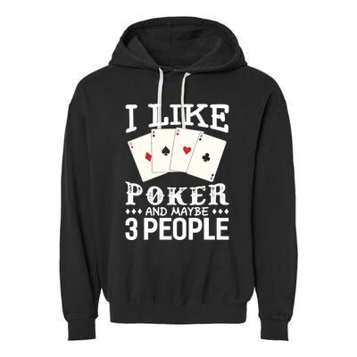 Funny Poker I Like Poker And Maybe 3 People Poker Garment-Dyed Fleece Hoodie