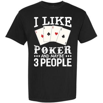 Funny Poker I Like Poker And Maybe 3 People Poker Garment-Dyed Heavyweight T-Shirt