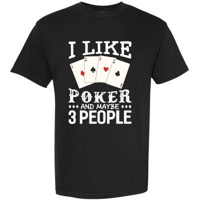 Funny Poker I Like Poker And Maybe 3 People Poker Garment-Dyed Heavyweight T-Shirt