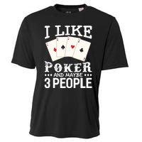 Funny Poker I Like Poker And Maybe 3 People Poker Cooling Performance Crew T-Shirt