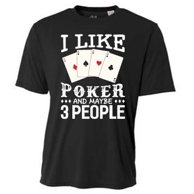 Funny Poker I Like Poker And Maybe 3 People Poker Cooling Performance Crew T-Shirt