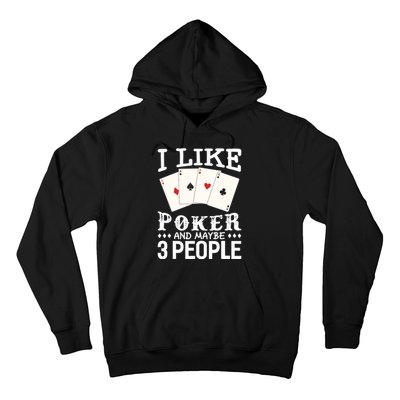 Funny Poker I Like Poker And Maybe 3 People Poker Hoodie