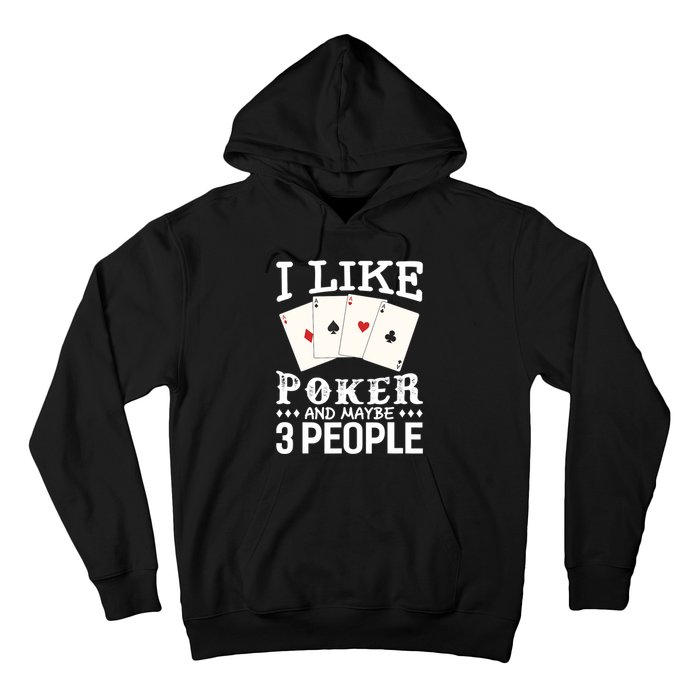 Funny Poker I Like Poker And Maybe 3 People Poker Hoodie