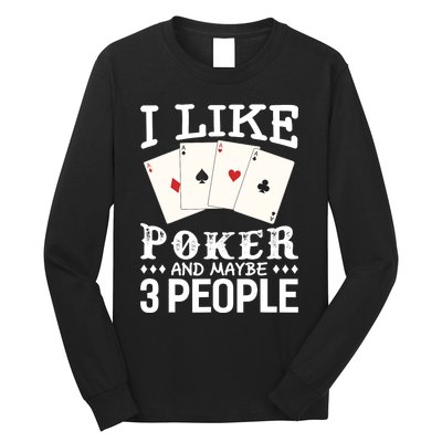 Funny Poker I Like Poker And Maybe 3 People Poker Long Sleeve Shirt