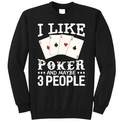 Funny Poker I Like Poker And Maybe 3 People Poker Sweatshirt