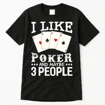 Funny Poker I Like Poker And Maybe 3 People Poker Tall T-Shirt