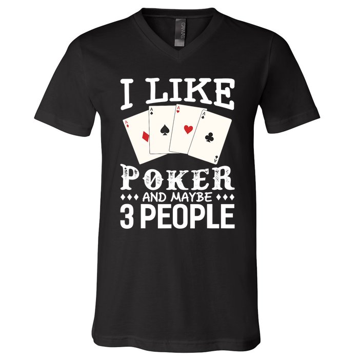 Funny Poker I Like Poker And Maybe 3 People Poker V-Neck T-Shirt