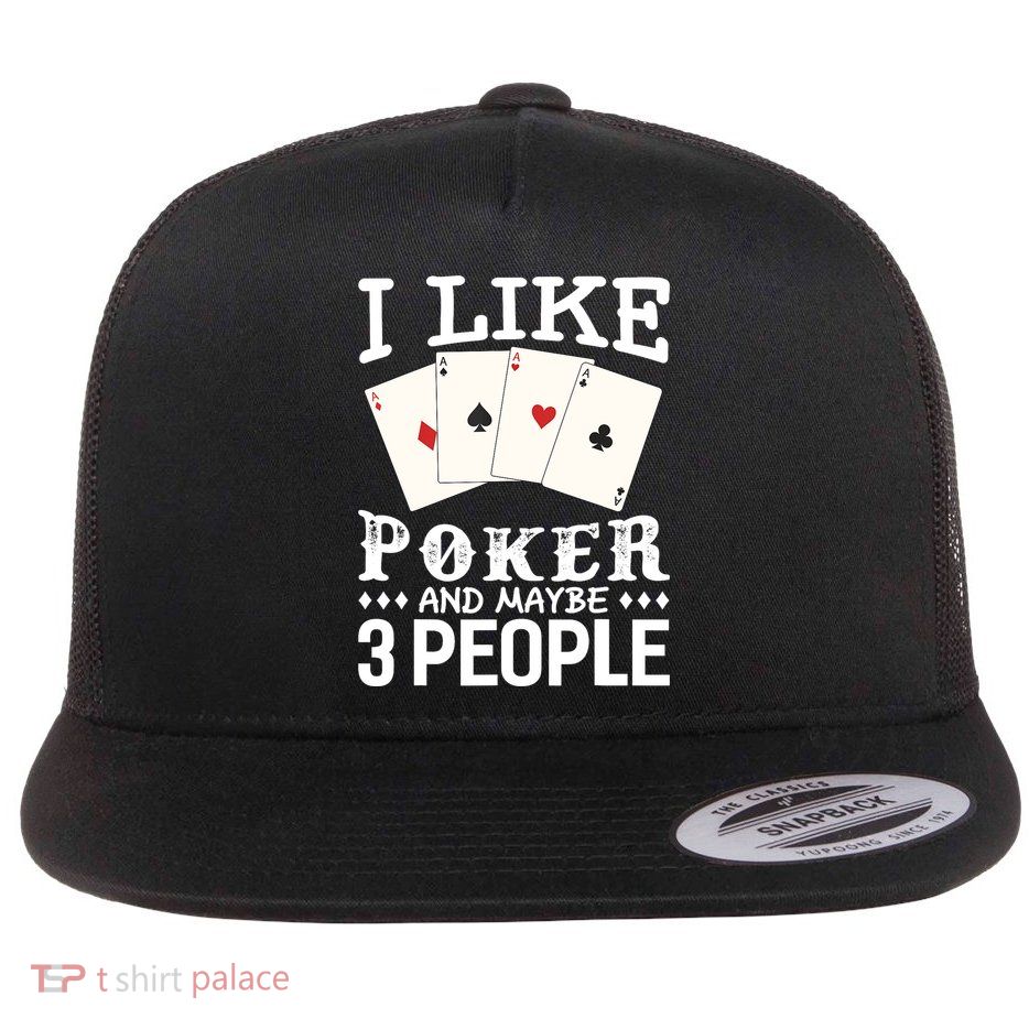 Funny Poker I Like Poker And Maybe 3 People Poker Flatbill Hat