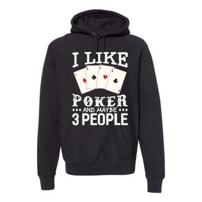 Funny Poker I Like Poker And Maybe 3 People Poker Premium Hoodie