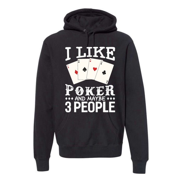 Funny Poker I Like Poker And Maybe 3 People Poker Premium Hoodie