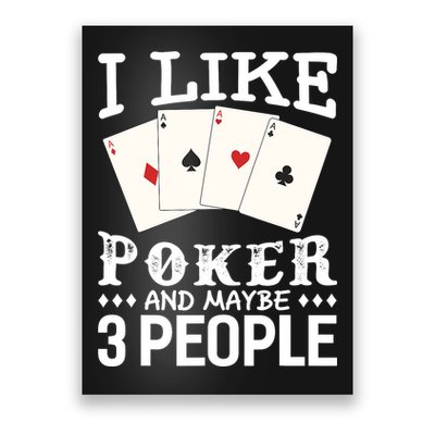 Funny Poker I Like Poker And Maybe 3 People Poker Poster