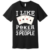 Funny Poker I Like Poker And Maybe 3 People Poker Premium T-Shirt