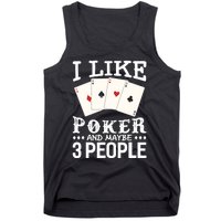 Funny Poker I Like Poker And Maybe 3 People Poker Tank Top