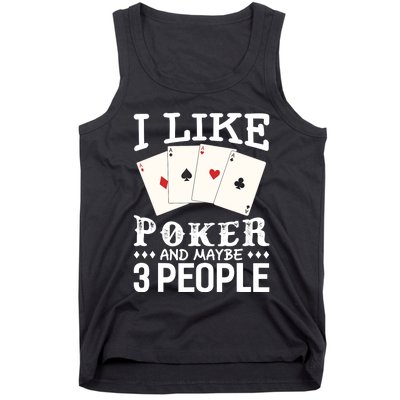 Funny Poker I Like Poker And Maybe 3 People Poker Tank Top