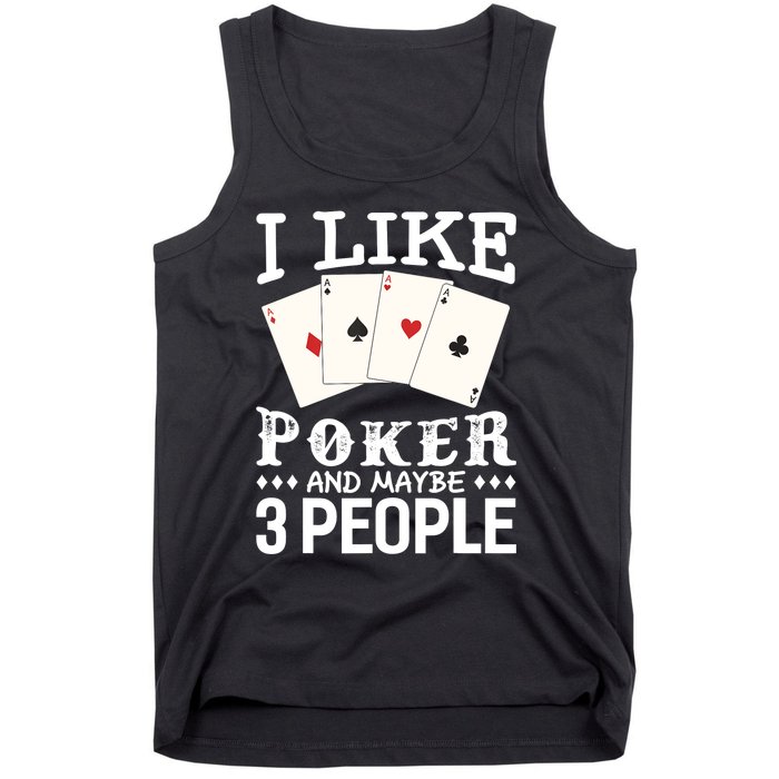 Funny Poker I Like Poker And Maybe 3 People Poker Tank Top