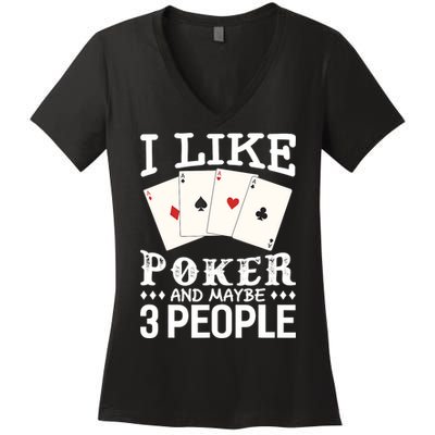 Funny Poker I Like Poker And Maybe 3 People Poker Women's V-Neck T-Shirt