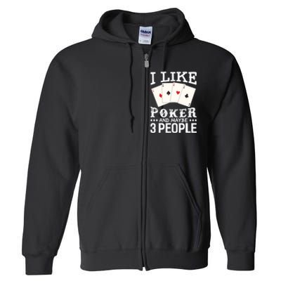 Funny Poker I Like Poker And Maybe 3 People Poker Full Zip Hoodie