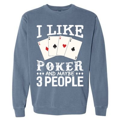 Funny Poker I Like Poker And Maybe 3 People Poker Garment-Dyed Sweatshirt