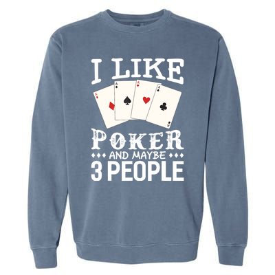 Funny Poker I Like Poker And Maybe 3 People Poker Garment-Dyed Sweatshirt