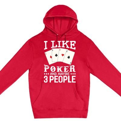 Funny Poker I Like Poker And Maybe 3 People Poker Premium Pullover Hoodie