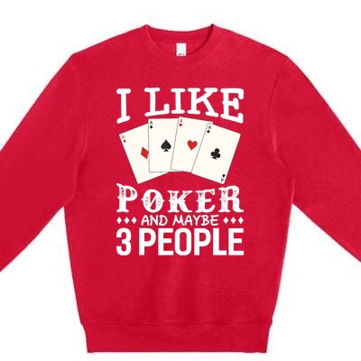 Funny Poker I Like Poker And Maybe 3 People Poker Premium Crewneck Sweatshirt