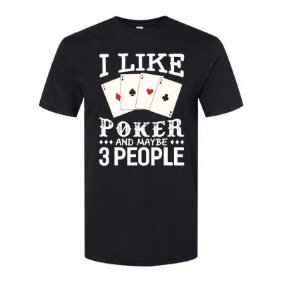 Funny Poker I Like Poker And Maybe 3 People Poker Softstyle CVC T-Shirt