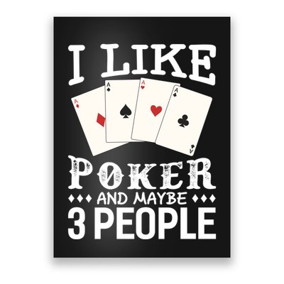 Funny Poker I Like Poker And Maybe 3 People Poker Poster