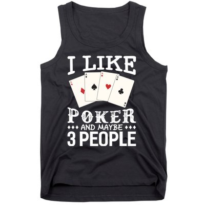 Funny Poker I Like Poker And Maybe 3 People Poker Tank Top