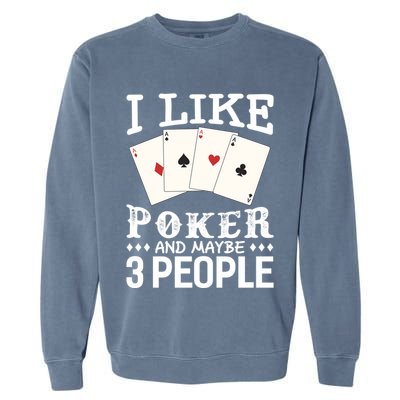 Funny Poker I Like Poker And Maybe 3 People Poker Garment-Dyed Sweatshirt