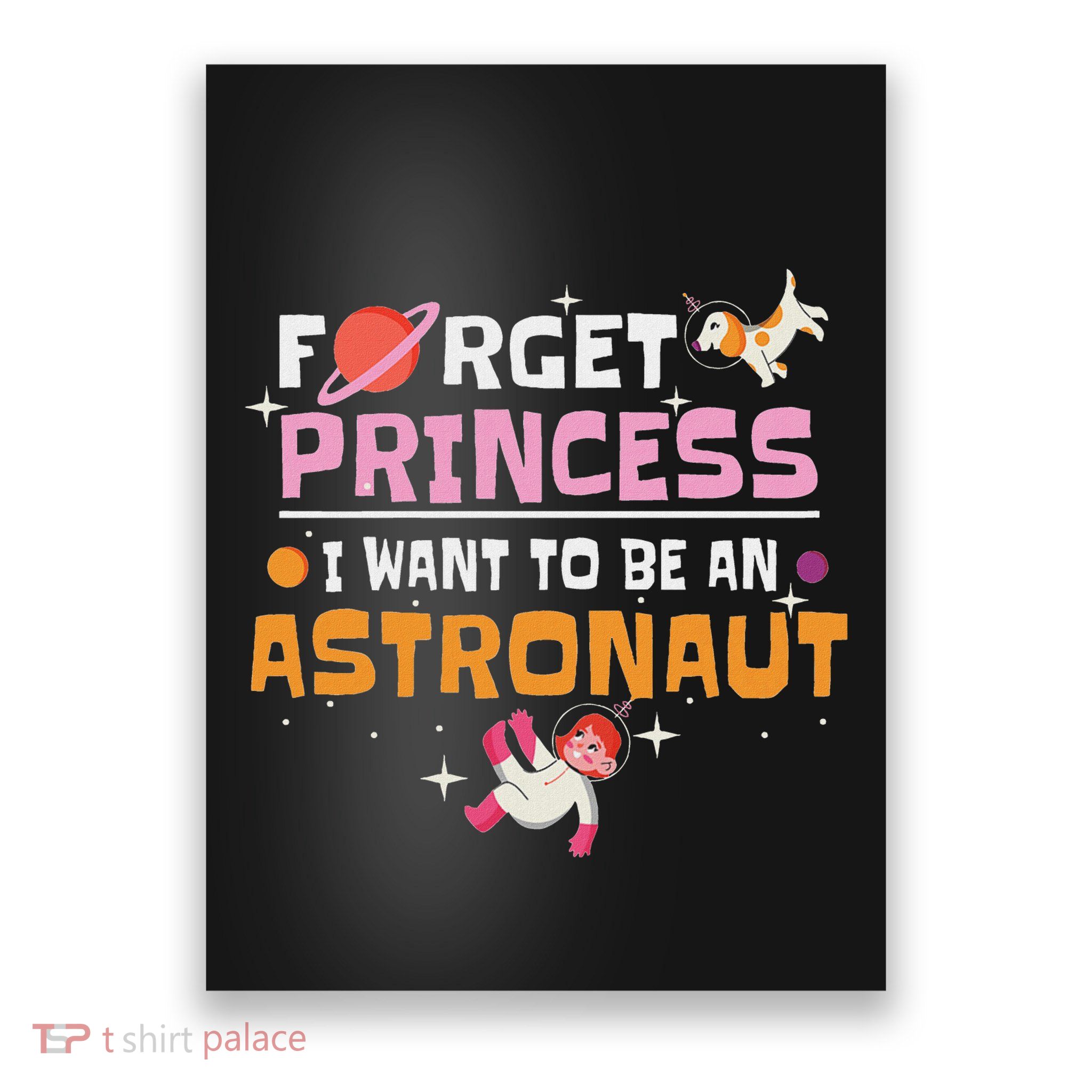 Forget Princess I Want To Be An Astronaut Girl Planets Poster
