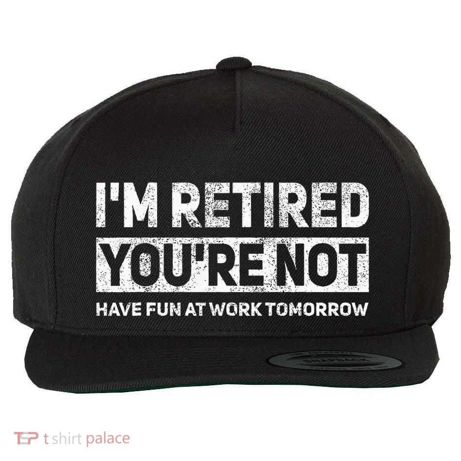 Funny Pun IM Retired YouRe Not Have Fun At Work Tomorrow Wool Snapback Cap