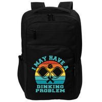 Funny Pickleball I May Have A Dinking Problem Day Dinking Impact Tech Backpack