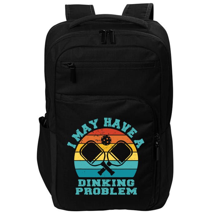 Funny Pickleball I May Have A Dinking Problem Day Dinking Impact Tech Backpack